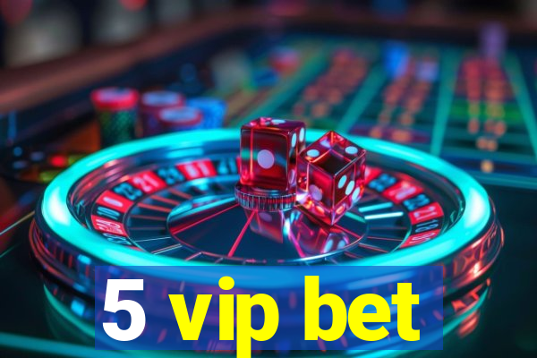 5 vip bet